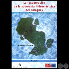 LA RECUPERACIN DE LA SOBERANA HIDROELCTRICA DEL PARAGUAY - 7 Edicin - Autor: RICARDO CANESE
